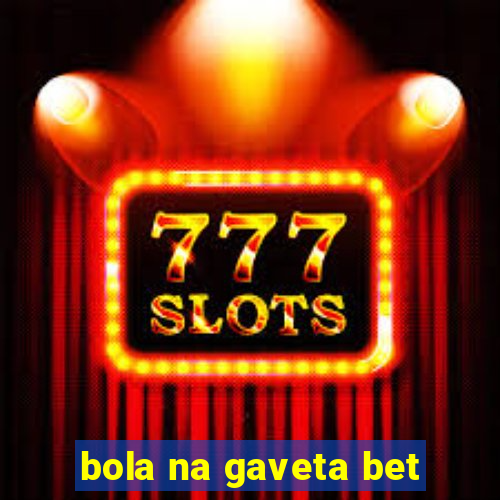 bola na gaveta bet